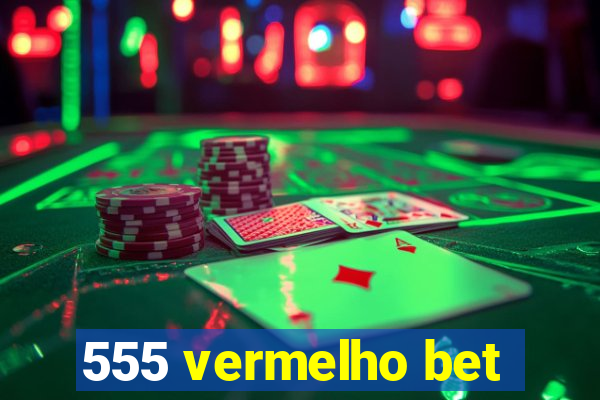 555 vermelho bet